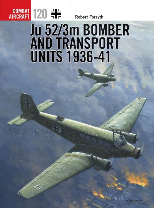 Cover of the book Ju 52/3m Bomber and Transport Units 1936-41 by Robert Forsyth, Mr Mark Postlethwaite, Bloomsbury Publishing