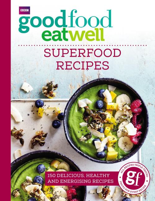 Cover of the book Good Food Eat Well: Superfood Recipes by Good Food Guides, Ebury Publishing