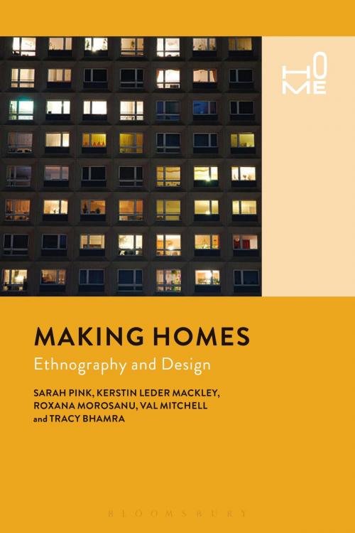 Cover of the book Making Homes by Sarah Pink, Kerstin Leder Mackley, Roxana Morosanu, Val Mitchell, Tracy Bhamra, Rosie Cox, Victor Buchli, Bloomsbury Publishing