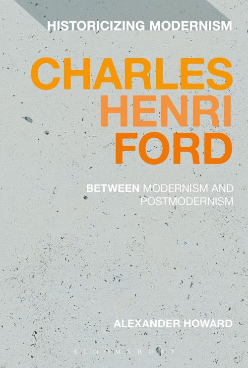 Cover of the book Charles Henri Ford: Between Modernism and Postmodernism by Dr Alexander Howard, Bloomsbury Publishing