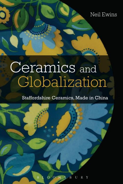 Cover of the book Ceramics and Globalization by Neil Ewins, Bloomsbury Publishing