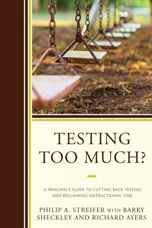 Cover of the book Testing Too Much? by Philip A. Streifer, Barry Sheckley, Richard Ayers, Rowman & Littlefield Publishers