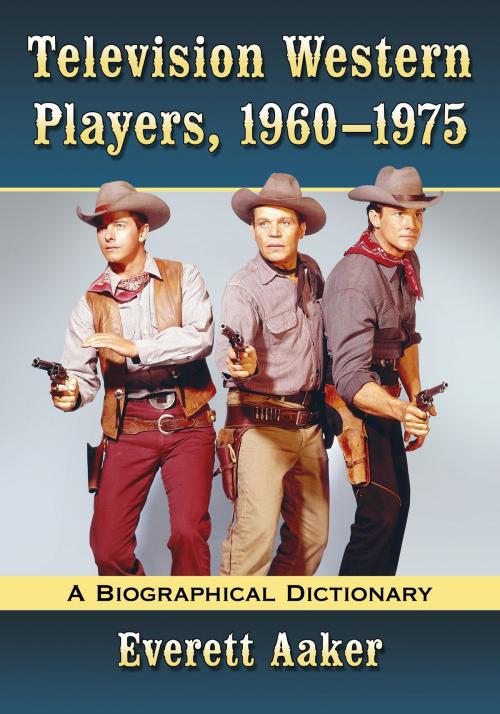 Cover of the book Television Western Players, 1960-1975 by Everett Aaker, McFarland & Company, Inc., Publishers