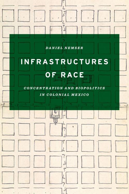 Cover of the book Infrastructures of Race by Daniel Nemser, University of Texas Press