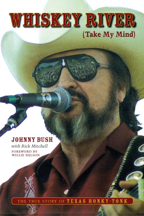 Cover of the book Whiskey River (Take My Mind) by Johnny Bush, University of Texas Press