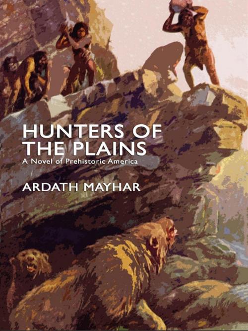 Cover of the book Hunters of the Plains: A Novel of Prehistoric America by Ardath Mayhar, Wildside Press LLC