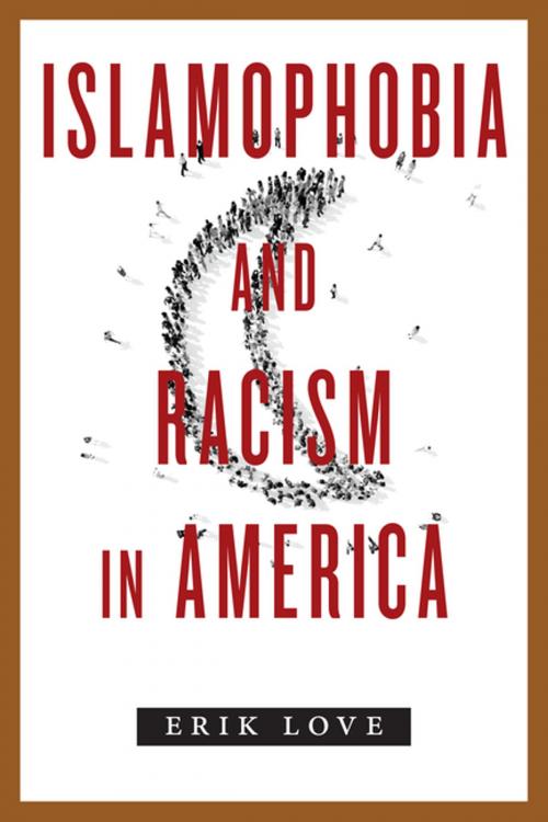 Cover of the book Islamophobia and Racism in America by Erik Love, NYU Press