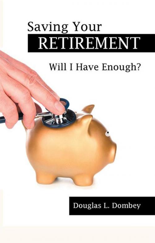 Cover of the book Saving Your Retirement by Douglas L. Dombey, Archway Publishing