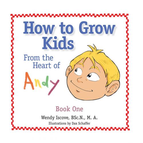 Cover of the book How to Grow Kids by Wendy Iscove, Archway Publishing