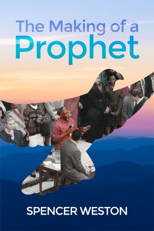 Cover of the book The Making of a Prophet by Spencer Weston, Dorrance Publishing