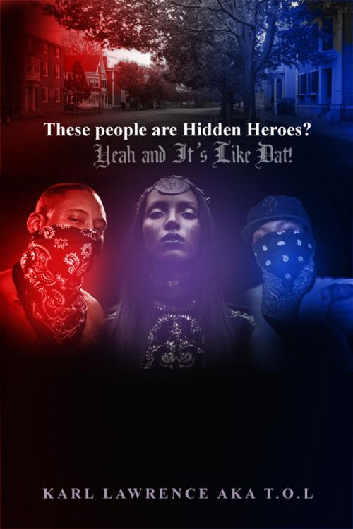 Cover of the book These people are Hidden Heroes? by Karl Lawrence aka T.O.L, Dorrance Publishing
