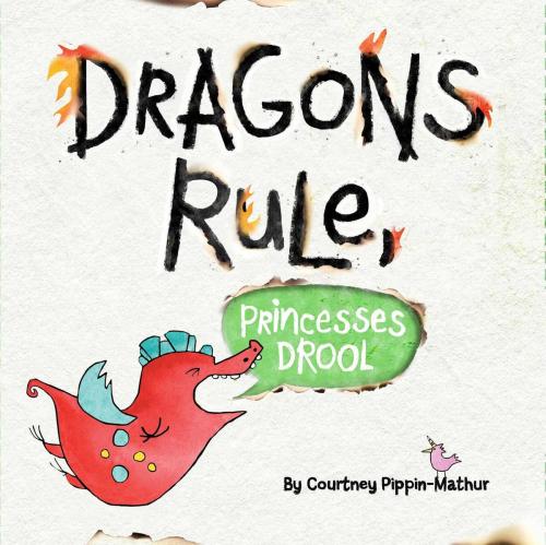 Cover of the book Dragons Rule, Princesses Drool! by Courtney Pippin-Mathur, Little Simon