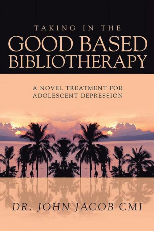 Cover of the book Taking in the Good Based Bibliotherapy by John Jacob, Partridge Publishing India