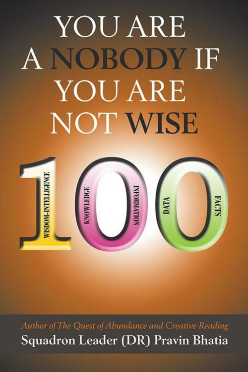 Cover of the book You Are a Nobody If You Are Not Wise by Squadron Leader (DR) Pravin Bhatia, Partridge Publishing India