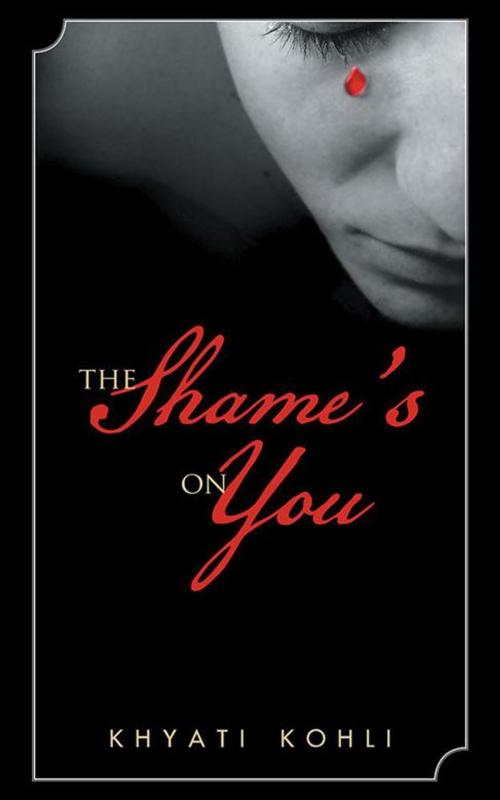 Cover of the book The Shame’S on You by Khyati Kohli, Partridge Publishing India