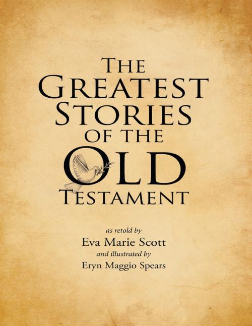 Cover of the book The Greatest Stories of the Old Testament by Eva Marie Scott, Lulu Publishing Services