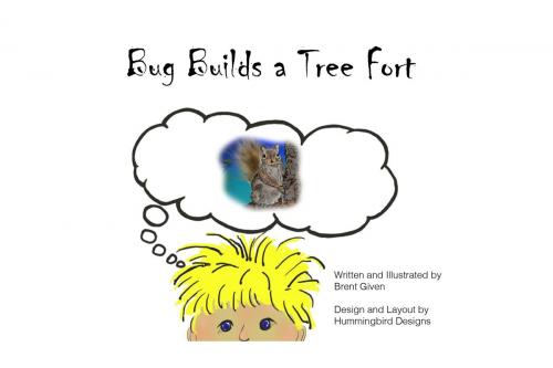 Cover of the book Bug Builds a Tree Fort by Brent Given, BookBaby