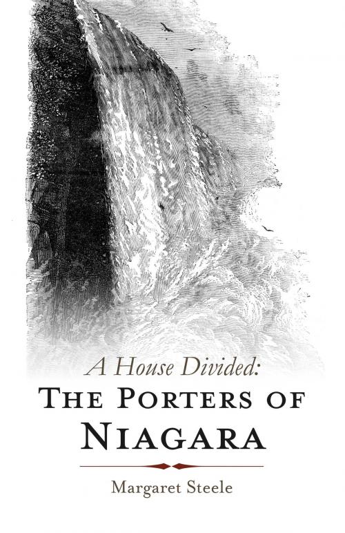 Cover of the book A House Divided: The Porters of Niagara by Margaret Steele, BookBaby