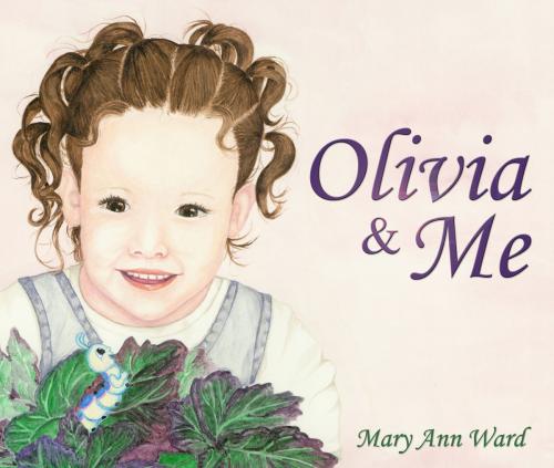 Cover of the book Olivia & Me by Mary Ann Ward, Word Alive Press