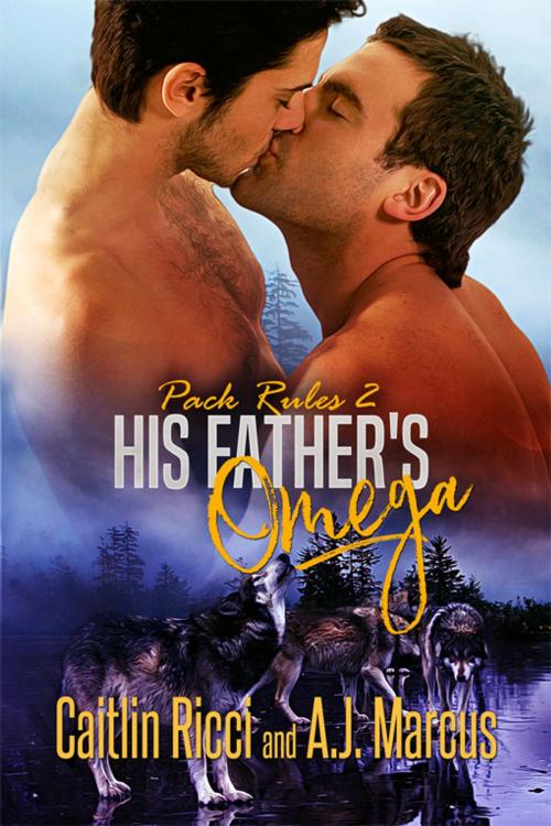 Cover of the book His Father's Omega by Caitlin Ricci, A.J. Marcus, eXtasy Books Inc