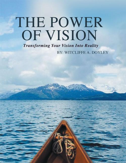 Cover of the book The Power of Vision by Witcliffe A. Doyley, Trafford Publishing