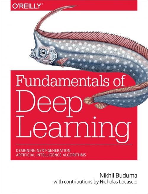 Cover of the book Fundamentals of Deep Learning by Nikhil Buduma, Nicholas Locascio, O'Reilly Media
