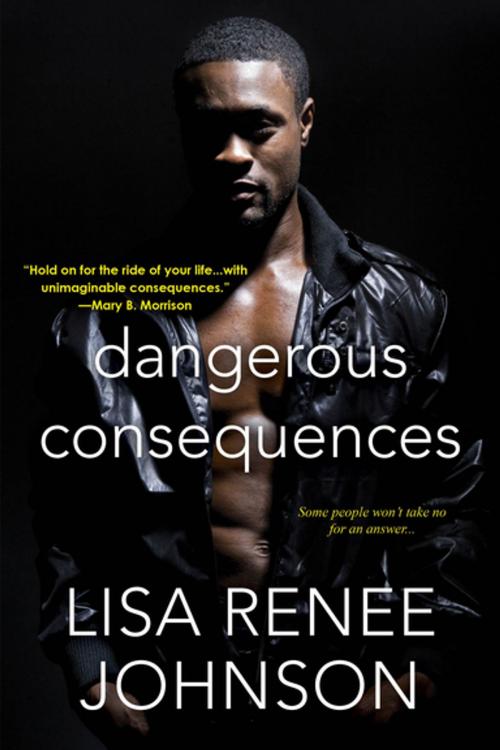 Cover of the book Dangerous Consequences by Lisa Renee Johnson, Kensington Books