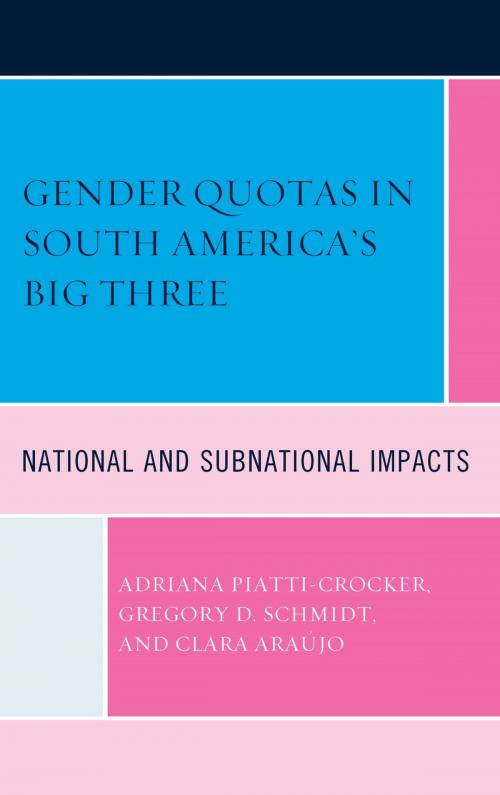 Cover of the book Gender Quotas in South America's Big Three by Clara Araujo, Adriana Piatti-Crocker, Gregory D. Schmidt, Lexington Books