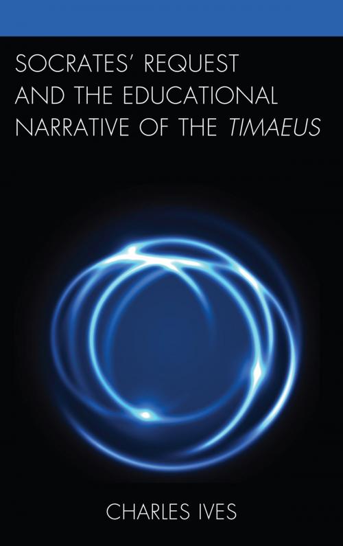 Cover of the book Socrates’ Request and the Educational Narrative of the Timaeus by Charles Ives, Lexington Books
