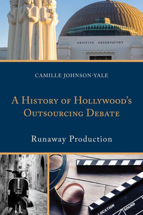 Cover of the book A History of Hollywood’s Outsourcing Debate by Camille Johnson-Yale, Lexington Books