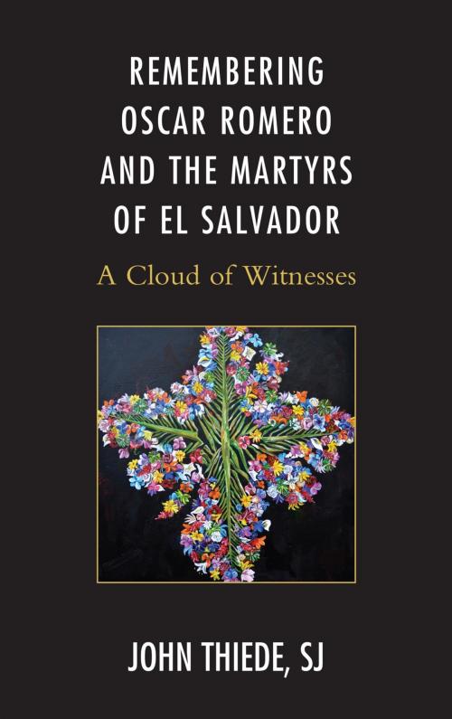 Cover of the book Remembering Oscar Romero and the Martyrs of El Salvador by SJ Thiede, Lexington Books