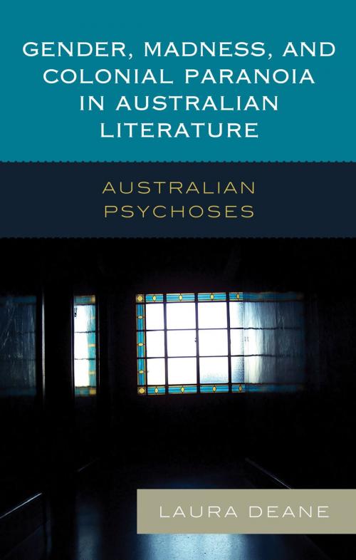 Cover of the book Gender, Madness, and Colonial Paranoia in Australian Literature by Laura Deane, Lexington Books