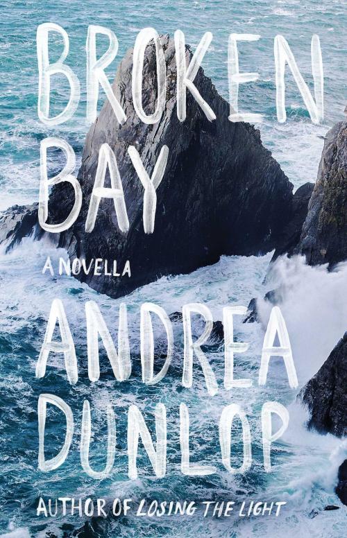 Cover of the book Broken Bay by Andrea Dunlop, Atria Books