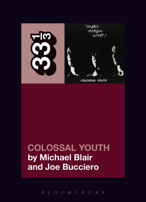 Cover of the book Young Marble Giants' Colossal Youth by Mr. Michael Blair, Mr. Joe Bucciero, Bloomsbury Publishing