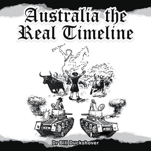 Cover of the book Australia the Real Timeline by Bill Duckshover, Balboa Press AU