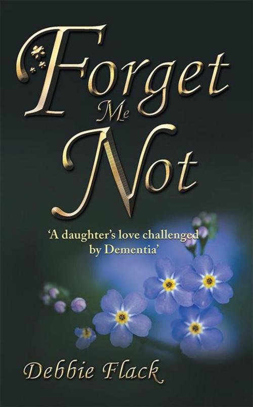 Cover of the book Forget Me Not by Debbie Flack, Balboa Press AU