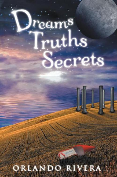 Cover of the book Dreams Truths Secrets by Orlando Rivera, Balboa Press