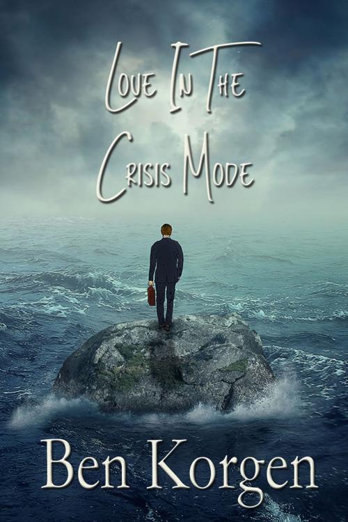 Cover of the book Love in the Crisis Mode by Ben Korgen, First Edition Design Publishing