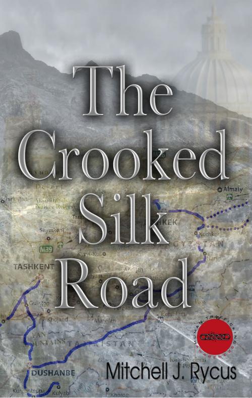 Cover of the book The Crooked Silk Road by Mitchell J. Rycus, First Edition Design Publishing