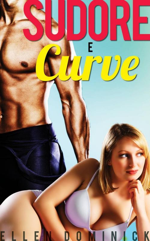 Cover of the book Sudore e curve by Ellen Dominick, Kink and a Half Press