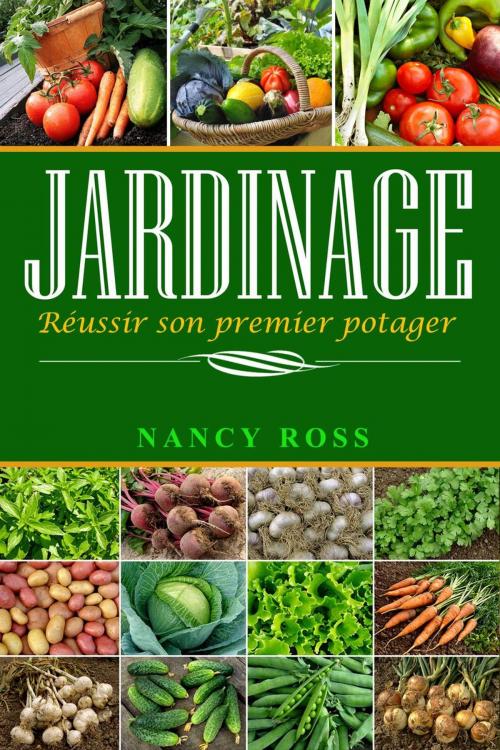 Cover of the book Jardinage : Réussir son premier potager by Nancy Ross, Michael van der Voort