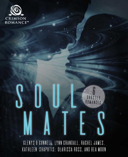 Cover of the book Soul Mates by Glenys O'Connell, Lynn Crandall, Rachel James, Kathleen Shaputis, Clarissa Ross, Bea Moon, Crimson Romance