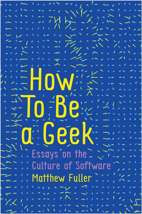 Cover of the book How To Be a Geek by Matthew Fuller, Wiley