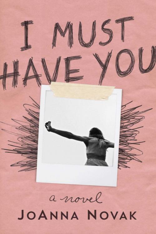 Cover of the book I Must Have You by JoAnna Novak, Skyhorse