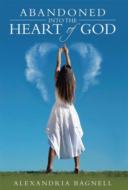Cover of the book Abandoned into the Heart of God by Alexandria Bagnell, WestBow Press