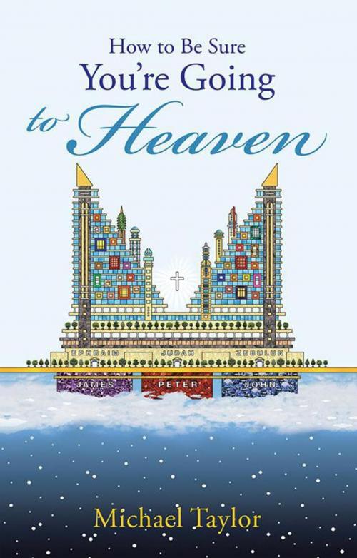Cover of the book How to Be Sure You’Re Going to Heaven by Michael Taylor, WestBow Press