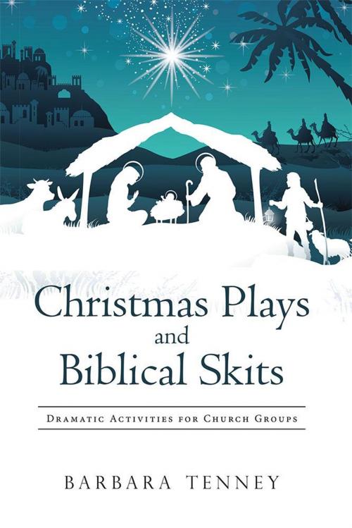 Cover of the book Christmas Plays and Biblical Skits by Barbara Tenney, WestBow Press