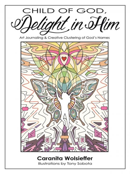 Cover of the book Child of God, Delight in Him by Caranita Wolsieffer, WestBow Press