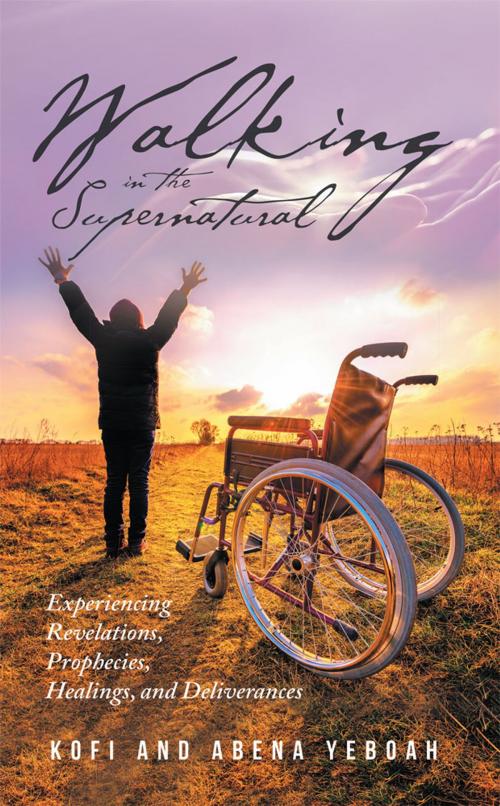 Cover of the book Walking in the Supernatural by Kofi, Abena Yeboah, WestBow Press