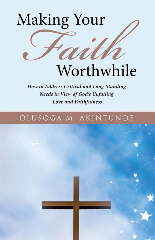 Cover of the book Making Your Faith Worthwhile by Olusoga M. Akintunde, WestBow Press